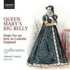 Queen Mary�s Big Belly: Hope for an heir in Catholic England