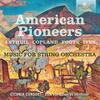 American Pioneers: Music for String Orchestra