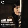 Avec elles: Arrieu, Bonis, Borel, Chaminade, Debussy, Poulenc