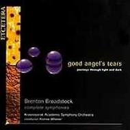 Good Angel�s Tears: The Complete Symphonies of Brenton Broadstock | Etcetera KTC2026