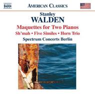 Walden - Maquettes for 2 Pianos, Sh�mah, Five Similes, Horn Trio