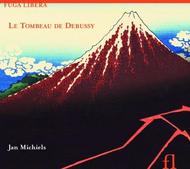 Jan Michiels: Le Tombeau de Debussy  | Fuga Libera FUG590