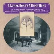 A Loving Home�s a Happy Home: 19th Century Moravian Parlour Music | New World Records NW80757