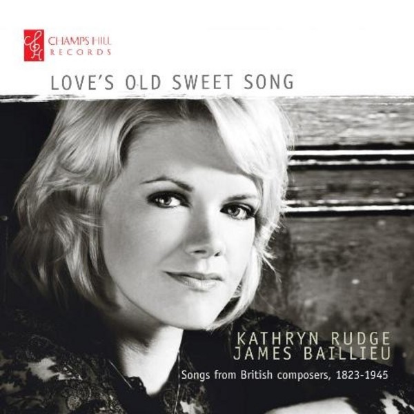 Love�s Old Sweet Song (Songs from British composers, 1823-1945) | Champs Hill Records CHRCD092