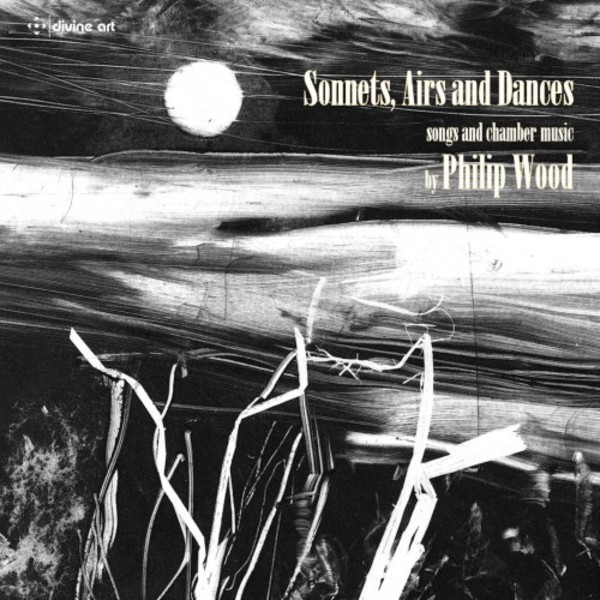 Sonnets, Airs & Dances: Songs & chamber music by Philip Wood
