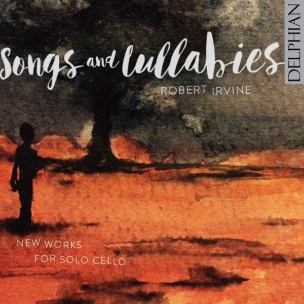 Songs and Lullabies: New Works for Solo Cello | Delphian DCD34173