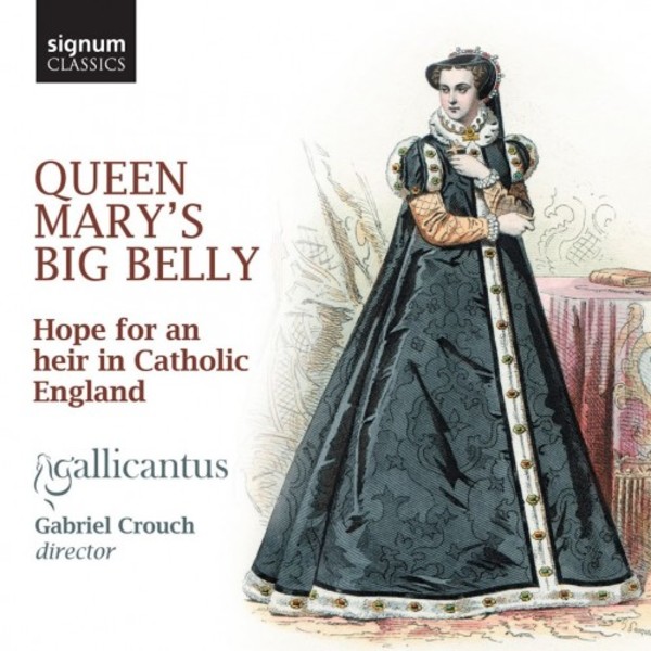 Queen Mary�s Big Belly: Hope for an heir in Catholic England | Signum SIGCD464