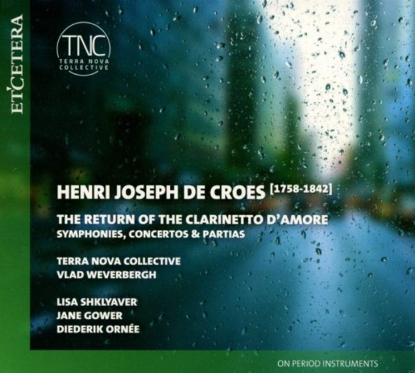 Henri-Joseph de Croes - The Return of the Clarinetto d�amore: Symphonies, Concertos & Partias