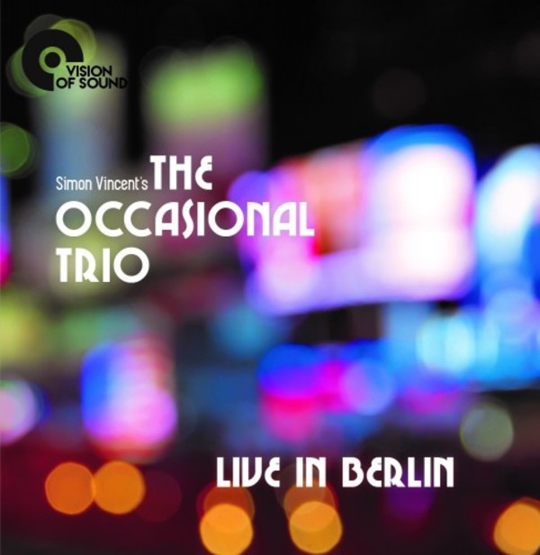Simon Vincent�s The Occasional Trio: Live in Berlin
