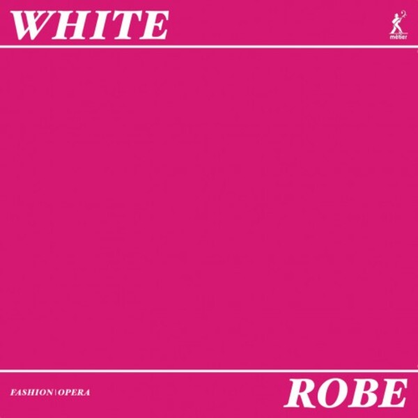 Alastair White - Robe (A Fashion Opera) | Metier MSV28609
