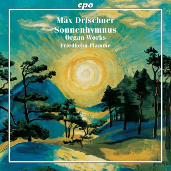 Drischner - Sonnenhymnus: Selected Organ Works | CPO 5553762
