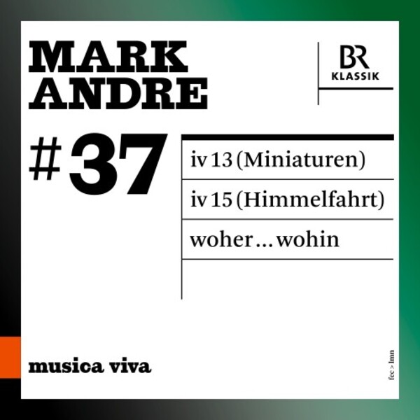 Musica Viva 37: Andre - iv 13 (Miniaturen), iv 15 (Himmelfahrt), woher...wohin