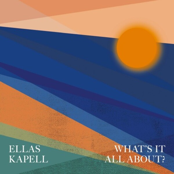 Ellas Kapell: What&rsquo;s It All About