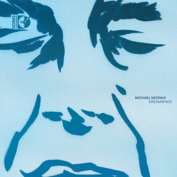 Michael Mizrahi: Dreamspace | Sono Luminus DSL92276