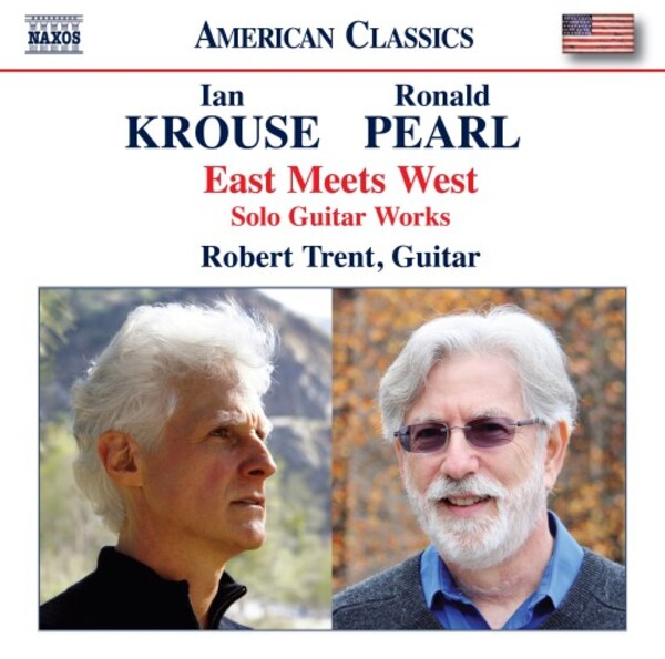 Krouse & Pearl - East Meets West: Solo Guitar Works | Naxos - American Classics 8559948