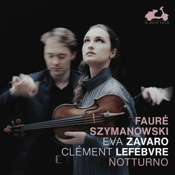Faure & Szymanowski - Notturno: Works for Violin & Piano | La Dolce Volta LDV127