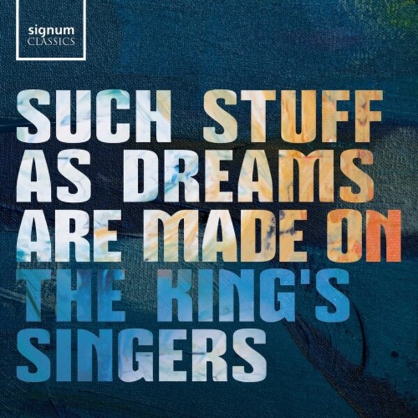 The King�s Singers: Such Stuff As Dreams Are Made On | Signum SIGCD887