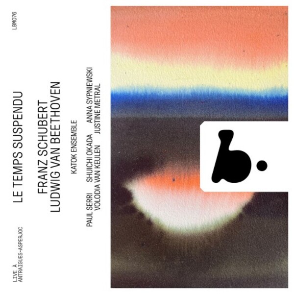 Le Temps suspendu: Schubert & Beethoven | B Records LBM076