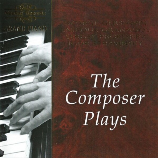 George Gershwin, Enrique Granados, Sergey Prokofiev, Igor Stravinsky - The Composer Plays