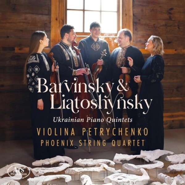 Barvinsky & Liatoshynsky - Ukrainian Piano Quintets